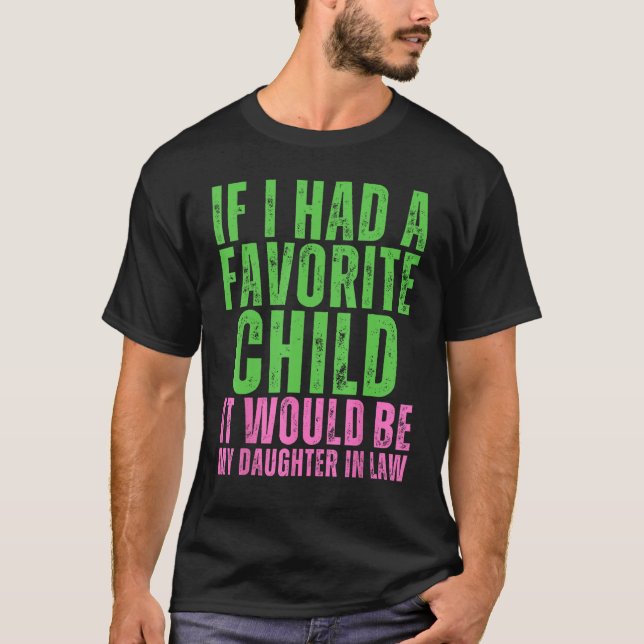 If I Had A Favorite Child It Would Be My Daughter  T-Shirt (Vorderseite)