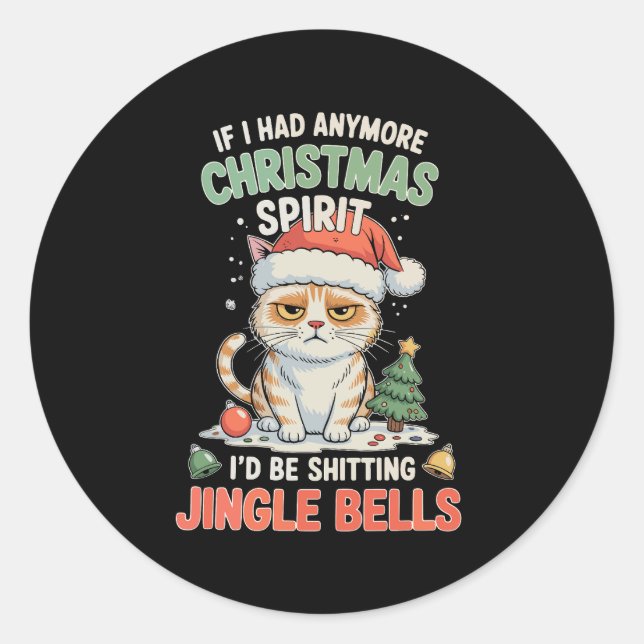 If I Had Anymore Christmas Spirit Cat Jingle Bells Runder Aufkleber (Vorderseite)