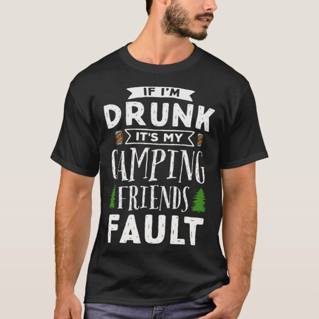 If I m Drunk its My Camping Friends Fault  Outdoor T-Shirt (Vorderseite)