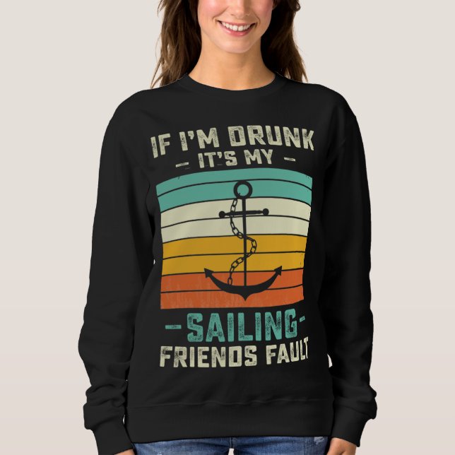 If I m Drunk its My Sailing Friends Fault  Sunset Sweatshirt (Vorderseite)