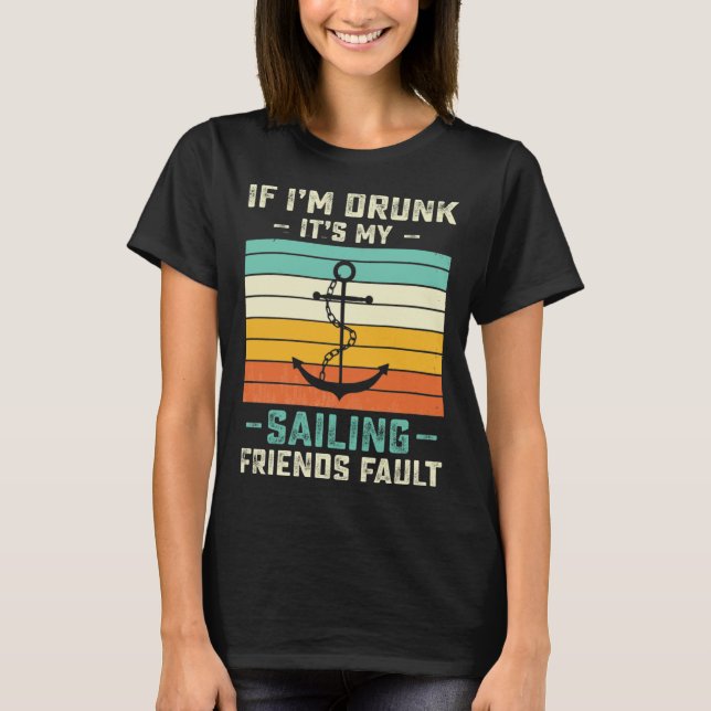If I m Drunk its My Sailing Friends Fault  Sunset T-Shirt (Vorderseite)