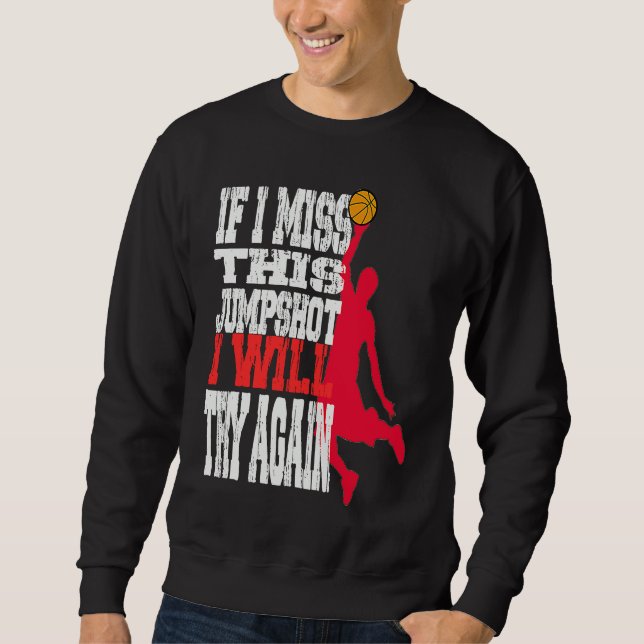 if i miss this jumpshot i will try again sweatshirt (Vorderseite)
