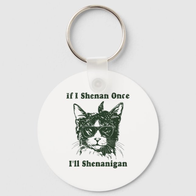 If I Shenan Once I’ll Shenanigan Funny Cool Cat Qu Schlüsselanhänger (Vorderseite)