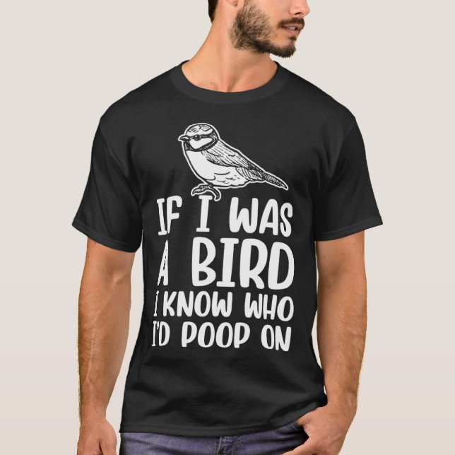If I Was A Bird I Know Who I'd Poop On  1 T-Shirt (Vorderseite)