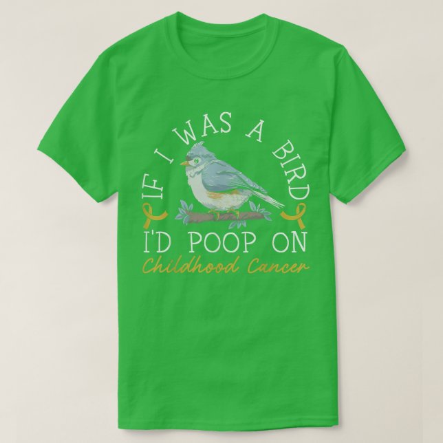 If I Was A Bird I'd Poop On Childhood Cancer Aware T-Shirt (Design vorne)