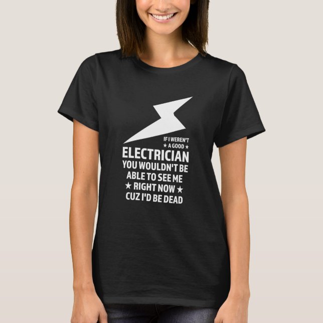 If I weren't a good Electrician Electrician T-Shirt (Vorderseite)