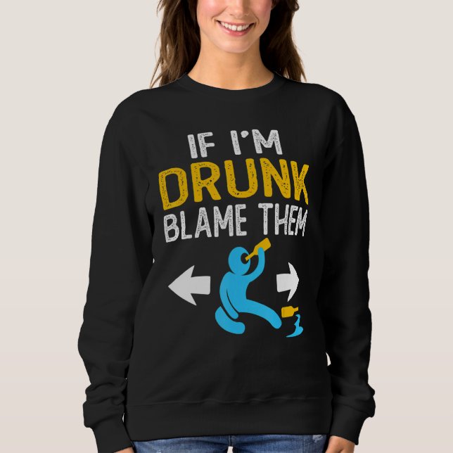 If I'm Drunk Blame Them   Drinking Party Matching  Sweatshirt (Vorderseite)