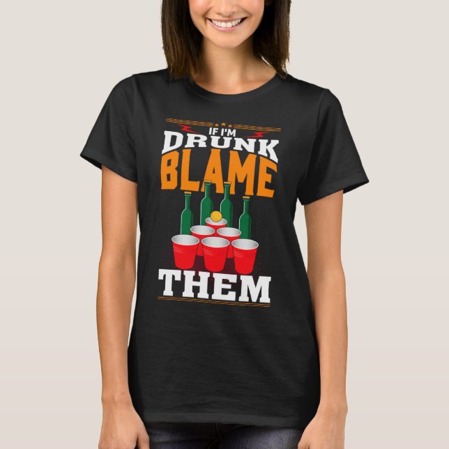 If I'm Drunk Blame Them Funny Beer Day Drinker T-Shirt (Vorderseite)