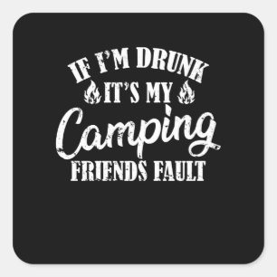 If I'm Drunk It's My Camping Friends Fault Quadratischer Aufkleber