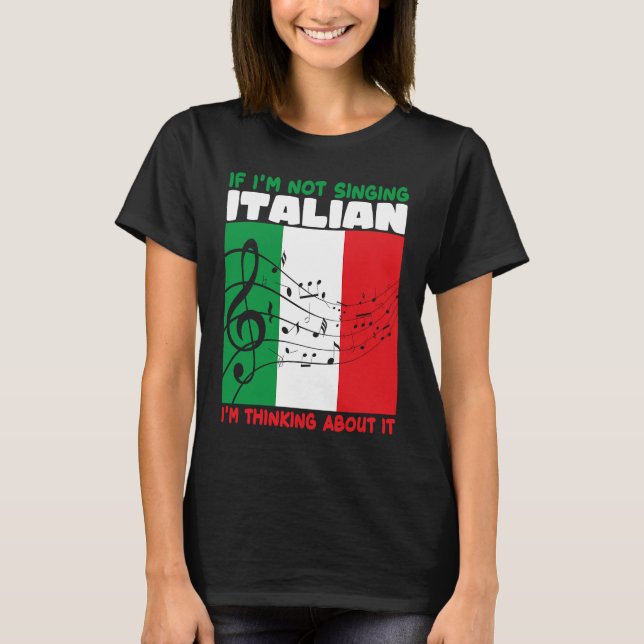 If Im Not Singing Italian Im Thinking About It Ope T-Shirt (Vorderseite)