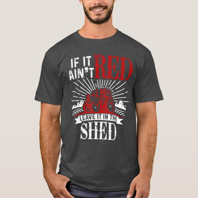 If It Aint Red Leave It inhe Shed Funny Farming Gi T-Shirt (Vorderseite)