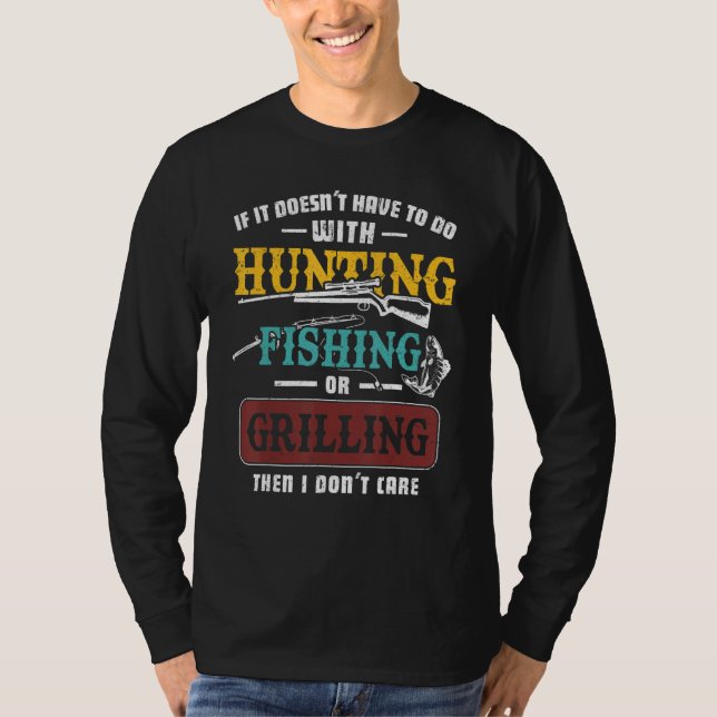If It Doesn't Have To Do Hunting Fishing Or Grilli T-Shirt (Vorderseite)