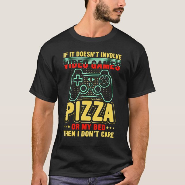 If It Doesn't Involve Video Games Pizza My Bed I D T-Shirt (Vorderseite)