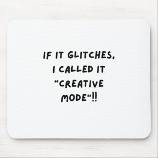 If It Glitches, I Call It " Creative Mode"...  Mousepad