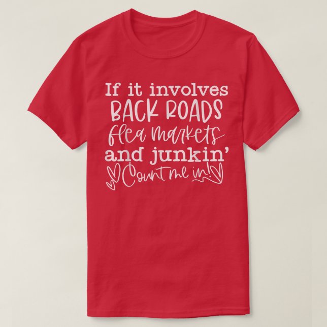 If It Involves Back Roads Flea Markets And Junkin' T-Shirt (Design vorne)