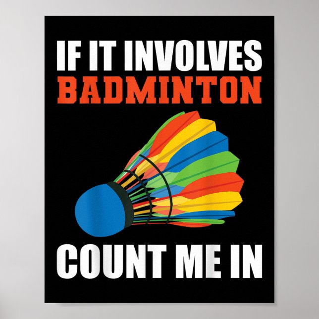 If It Involves Badminton Count Me In Badminton Pla Poster (Vorne)
