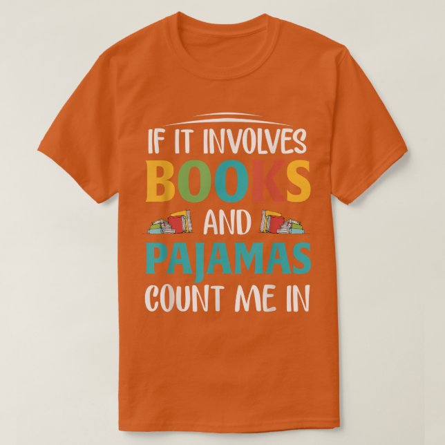 If It Involves Books and Pajamas, Book Lover  T-Shirt (Design vorne)