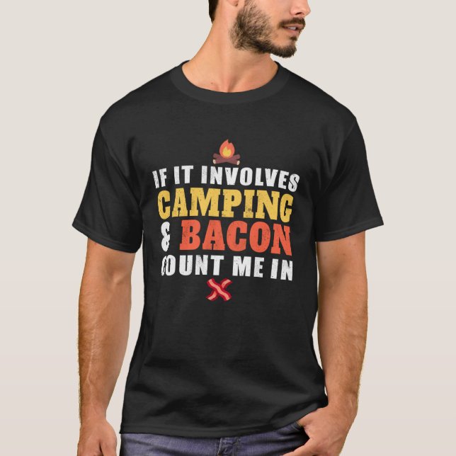 If It Involves Camping And Bacon Count Me In  Camp T-Shirt (Vorderseite)