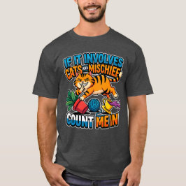 If It Involves Cats And Mischief Count Me In Funny T-Shirt