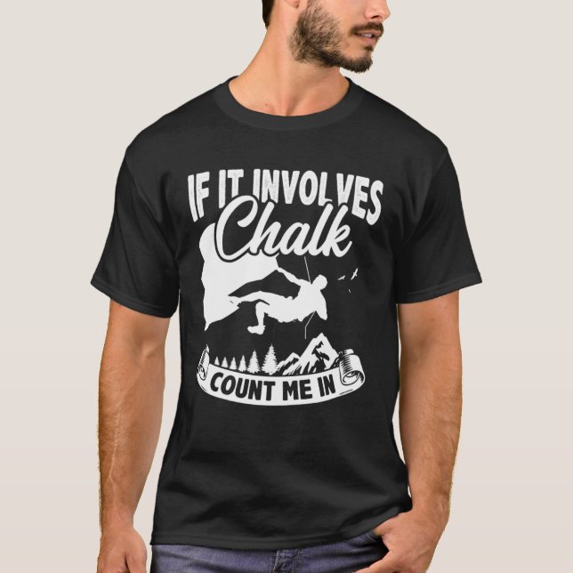 If It Involves Chalk Count Me In Climbing Boulderi T-Shirt (Vorderseite)
