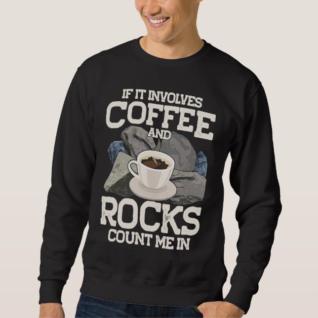 If It Involves Coffee And Rocks Count Me In Geolog Sweatshirt (Vorderseite)