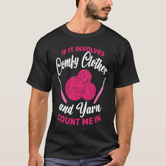 If it involves comfy clothes and Yarn Crocheting C T-Shirt (Vorderseite)