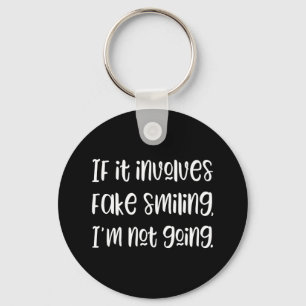 If it involves fake smiling I'm not going Keychain Schlüsselanhänger
