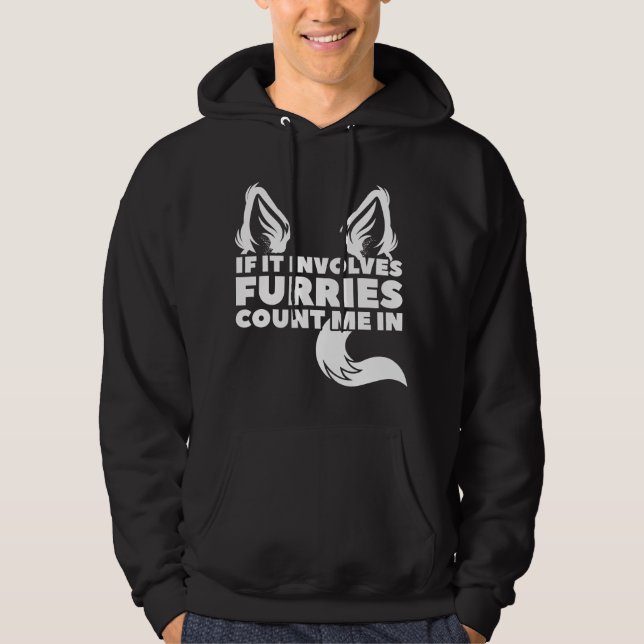 If it involves Furries count me in Furry Hoodie (Vorderseite)