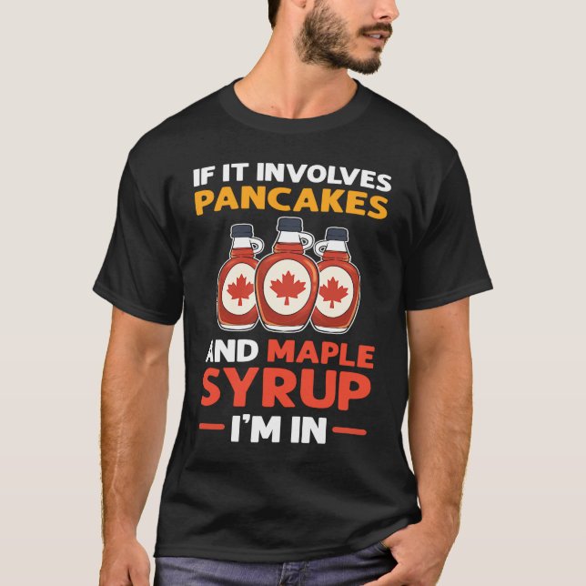 If It Involves Pancakes & Maple Syrup I'm In Panca T-Shirt (Vorderseite)