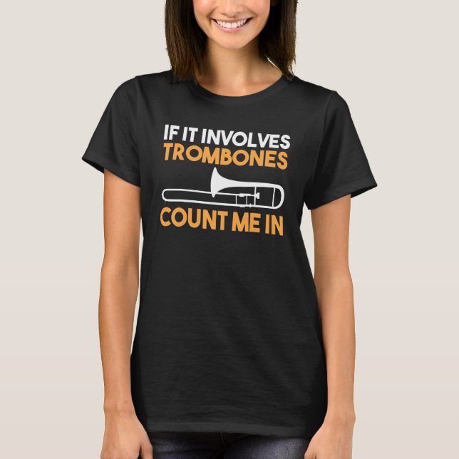 If It Involves Trombones count me in T-Shirt (Vorderseite)