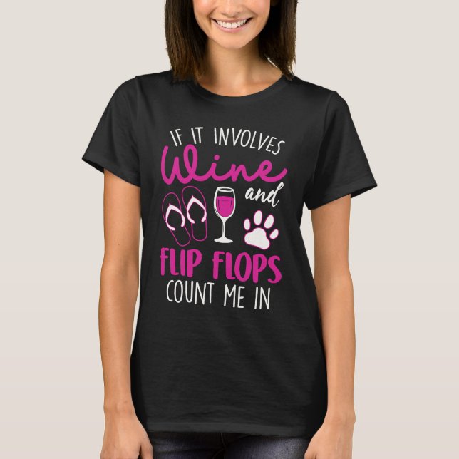 If It Involves Wine Flip Flops & Dogs Count Me In T-Shirt (Vorderseite)