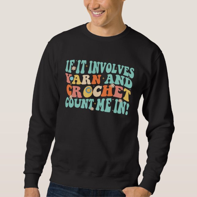 If It Involves Yarn And Crochet Count Me In Retro  Sweatshirt (Vorderseite)