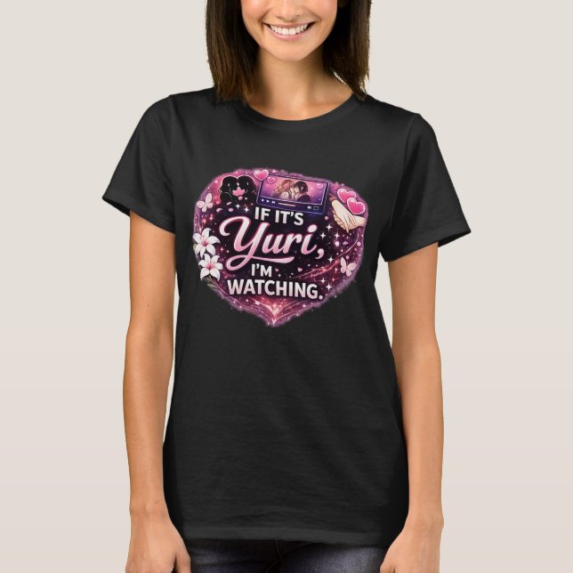 If It’s Yuri, I’m Watching | Funny Yuri Anime  T-Shirt (Vorderseite)