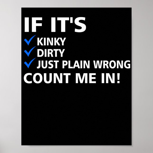 If It's Kinky Dirty Or Wrong Naughty Adult Humor Poster (Vorne)