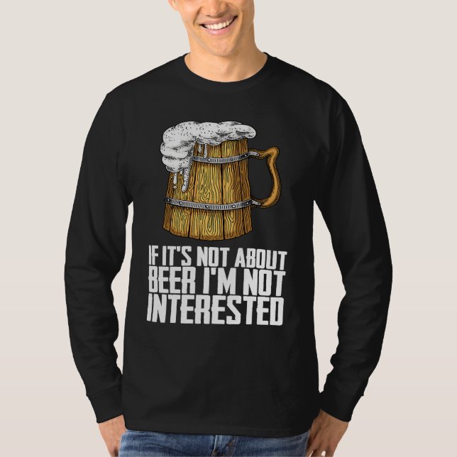If its not about beer im not interested T-Shirt (Vorderseite)