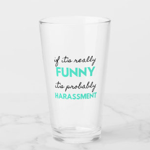 If It's Really Funny It's Probably Harassment 2 Glas