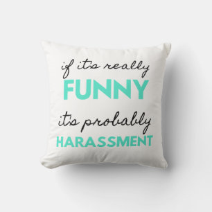 If It's Really Funny It's Probably Harassment 2 Kissen