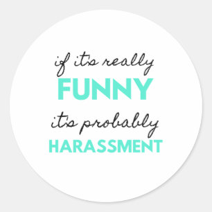 If It's Really Funny It's Probably Harassment 2 Runder Aufkleber