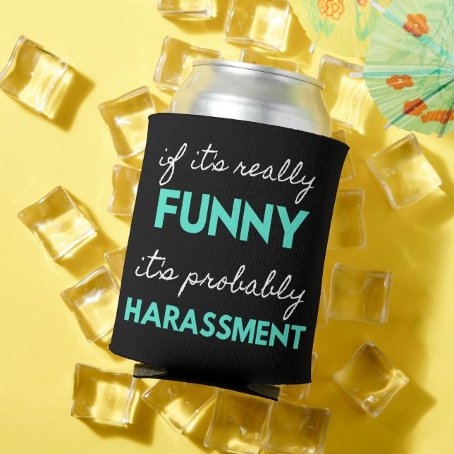 If It's Really Funny It's Probably Harassment Dosenkühler (In Situ Sommer)