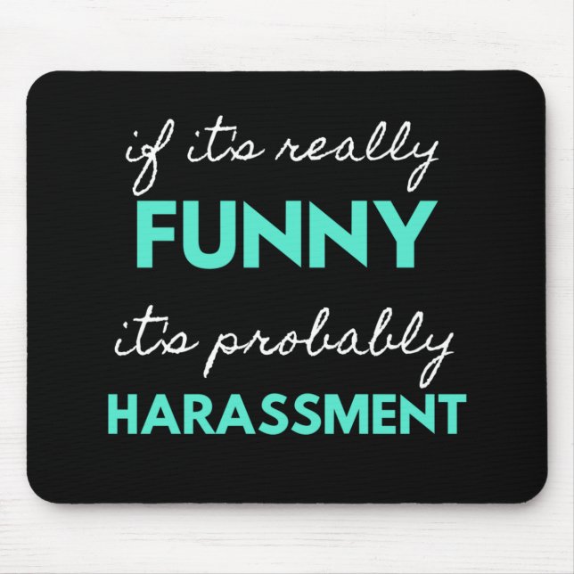 If It's Really Funny It's Probably Harassment Mousepad (Vorne)