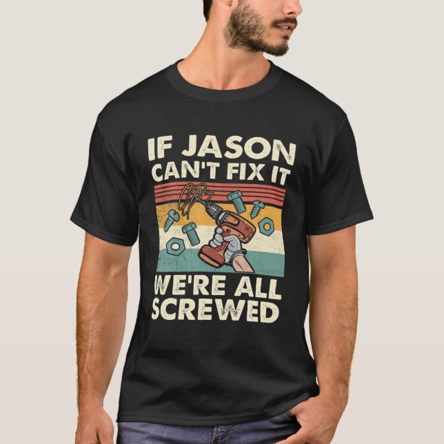 If Jason Can't Fix It We're All Screwed T-Shirt (Vorderseite)