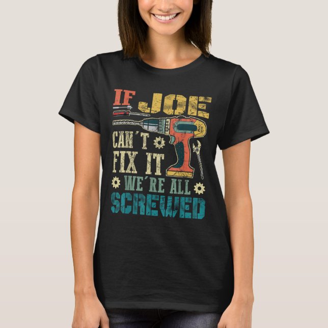 If Joe Can't Fix It We're All Screwed Funny Father T-Shirt (Vorderseite)