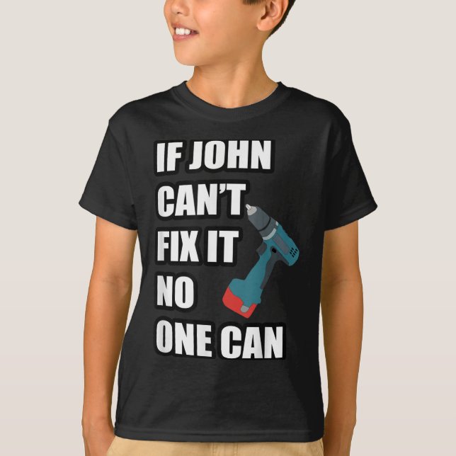 If John Can't Fix It Can - Father's Day Gift  T-Shirt (Vorderseite)
