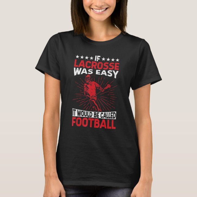 If Lacrosse Was Easy It Would Be Called Football L T-Shirt (Vorderseite)