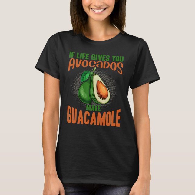 If Life Gives You Avocados Make Guacamole  Avocado T-Shirt (Vorderseite)