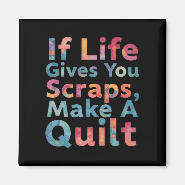 If Life Gives You Scraps, Make A Quilt Funny Sewin Magnet (Vorne)