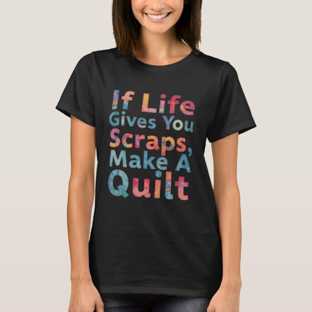If Life Gives You Scraps, Make A Quilt Funny Sewin T-Shirt (Vorderseite)