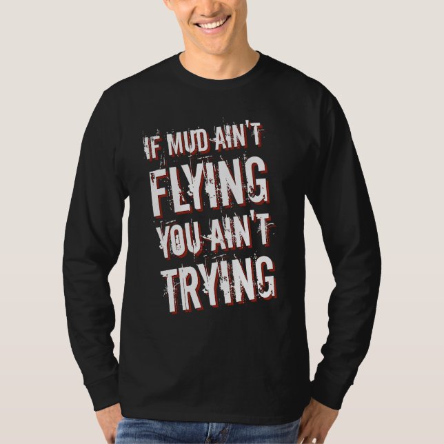 If Mud Ain't Flying You Ain't Trying Dirt Bike  1 T-Shirt (Vorderseite)