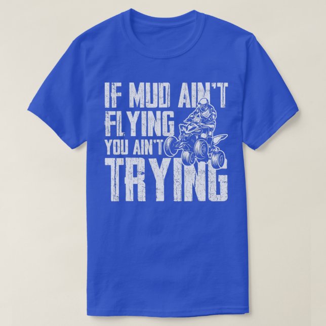 If Mud Aint Flying You Aint Trying Funny Mudding M T-Shirt (Design vorne)