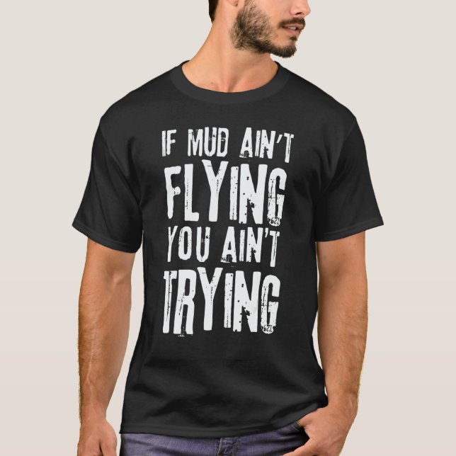 If Mud Aint Flying You Aint Trying Mudding Off Roa T-Shirt (Vorderseite)